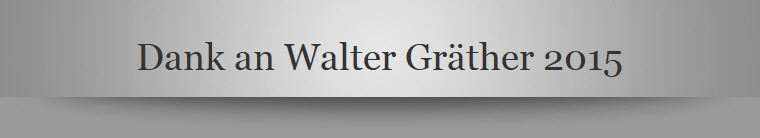 Dank an Walter Gräther 2015