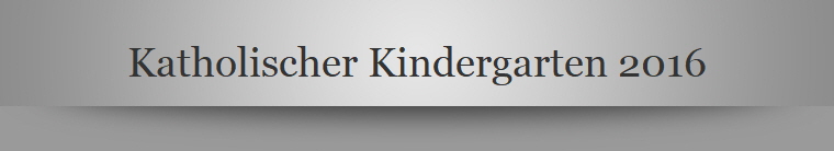 Katholischer Kindergarten 2016